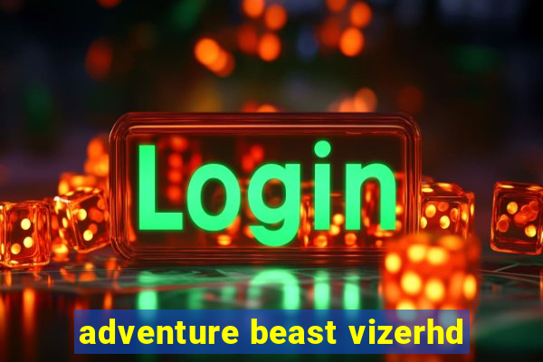 adventure beast vizerhd